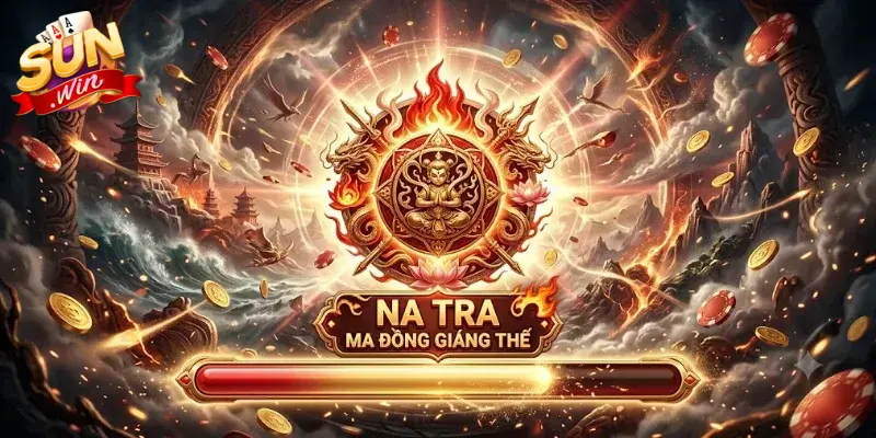Na Tra Ma Đồng Giáng Thế Sunwin chơi càng lâu càng lãi thưởng cực chất